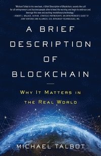 bokomslag A Brief Description of Blockchain: Why It Matters in the Real World