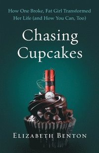 bokomslag Chasing Cupcakes: How One Broke, Fat Girl Transformed Her Life (and How You Can, Too)