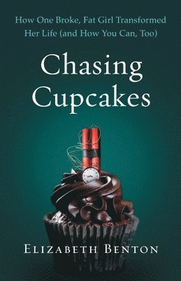 Chasing Cupcakes: How One Broke, Fat Girl Transformed Her Life (and How You Can, Too) 1