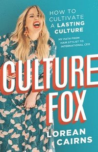 bokomslag Culture Fox: How to Cultivate a Lasting Culture. My Path From Hair Stylist to International CEO