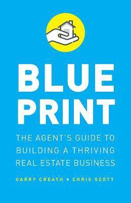 Chris Scott, Garry Creath - Blueprint: The Agent's Guide to Building a Thriving Real Estate Business, Häftad