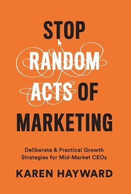 bokomslag Stop Random Acts of Marketing