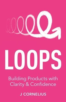 bokomslag Loops: Building Products with Clarity & Confidence