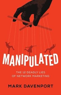 bokomslag Manipulated: The 12 Deadly Lies of Network Marketing