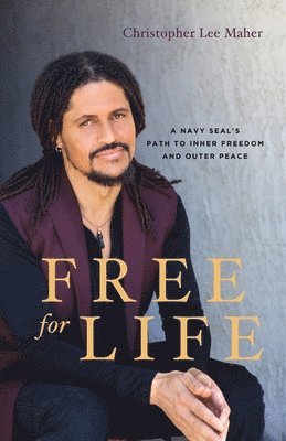 bokomslag Free for Life: A Navy SEAL's Path to Inner Freedom and Outer Peace