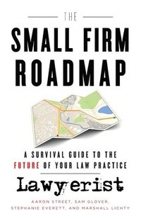 bokomslag The Small Firm Roadmap: A Survival Guide to the Future of Your Law Practice