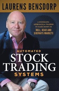 bokomslag Automated Stock Trading Systems: A Systematic Approach for Traders to Make Money in Bull, Bear and Sideways Markets