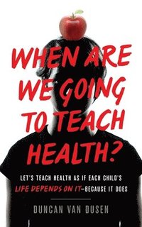 bokomslag When Are We Going to Teach Health?