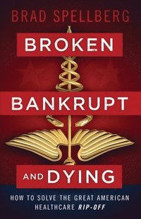 bokomslag Broken, Bankrupt, and Dying