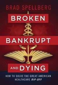 bokomslag Broken, Bankrupt, and Dying