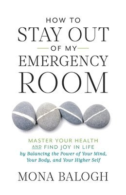 Mona Balogh - How to Stay Out of My Emergency Room, Häftad