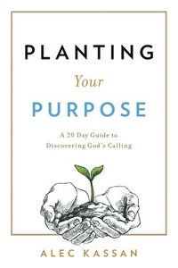 bokomslag Planting Your Purpose