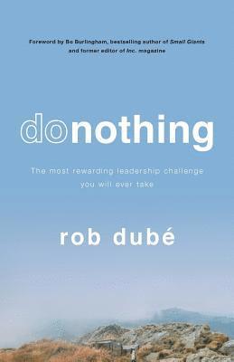 Rob Dube - Donothing: The Most Rewarding Leadership Challenge You'll Ever Take, Häftad