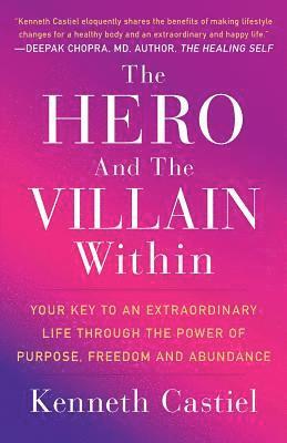 bokomslag The Hero and the Villain Within: Your Key to an Extraordinary Life Through the Power of Purpose, Freedom and Abundance