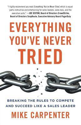 bokomslag Everything You've Never Tried: Breaking the Rules to Compete and Succeed Like a Sales Leader