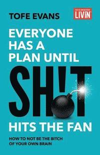 bokomslag Everyone Has a Plan until Sh!t Hits the Fan: How to Not Be the Bitch of Your Own Brain