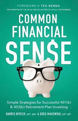 Common Financial Sense: Simple Strategies for Successful 401(k) & 403(b) Retirement Plan Investing 1