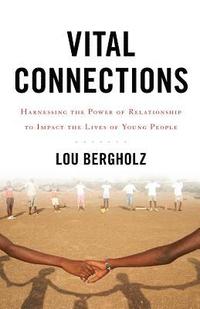 bokomslag Vital Connections: Harnessing the Power of Relationship to Impact the Lives of Young People