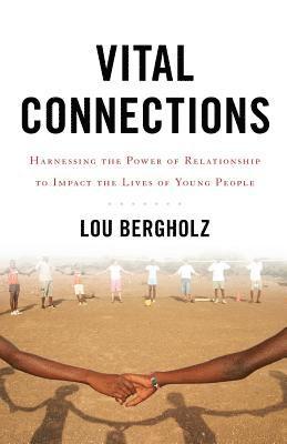 Vital Connections: Harnessing the Power of Relationship to Impact the Lives of Young People 1