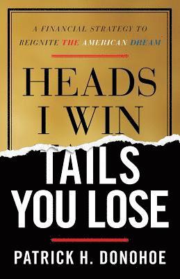 bokomslag Heads I Win, Tails You Lose: A Financial Strategy to Reignite the American Dream