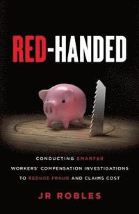 bokomslag Red-Handed: Conducting Smarter Workers' Compensation Investigations to Reduce Fraud and Claims Cost