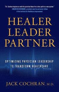 bokomslag Healer, Leader, Partner: Optimizing Physician Leadership to Transform Healthcare