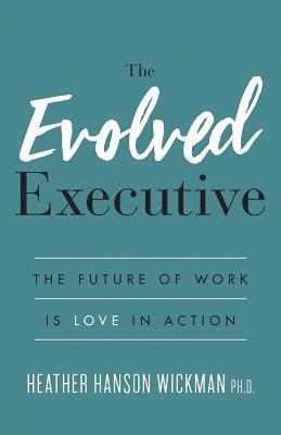 bokomslag The Evolved Executive: The Future of Work Is Love in Action