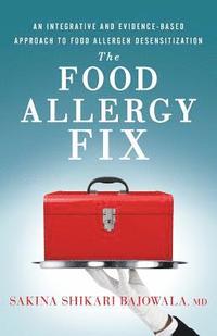 bokomslag The Food Allergy Fix: An Integrative and Evidence-Based Approach to Food Allergen Desensitization