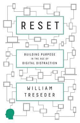 Reset: Building Purpose in the Age of Digital Distraction 1