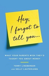 bokomslag Hey, I Forgot to Tell You...: What Your Parents Wish They'd Taught You about Money