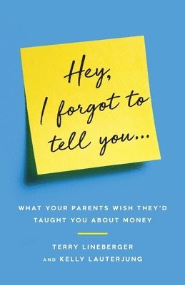 Hey, I Forgot to Tell You...: What Your Parents Wish They'd Taught You about Money 1