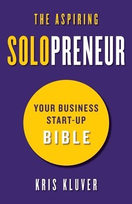 Kristopher Kluver, Kris Kluver - The Aspiring Solopreneur: Your Business Start-Up Bible, Häftad