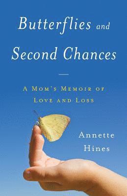 Annette Hines - Butterflies and Second Chances: A Mom's Memoir of Love and Loss, Häftad
