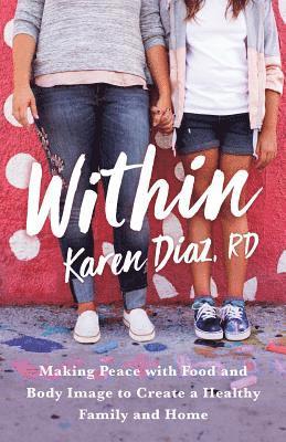 Within: Making Peace with Food and Body Image to Create a Healthy Family and Home 1