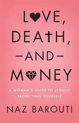 Love, Death, and Money: A Woman's Guide to Legally Protecting Yourself 1