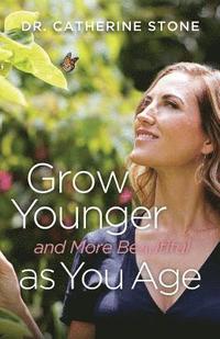 bokomslag Grow Younger And More Beautiful As You Age CONTACT AUTHOR