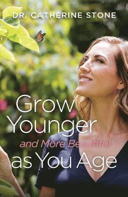 bokomslag Grow Younger And More Beautiful As You Age CONTACT AUTHOR