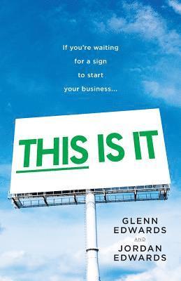 Jordan Edwards, Glenn Edwards - This Is It: If You're Waiting for a Sign to Start Your Business, Häftad