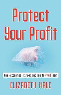 bokomslag Protect Your Profit: Five Accounting Mistakes and How to Avoid Them