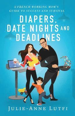 bokomslag Diapers, Date Nights and Deadlines: A French Working Mom