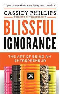 bokomslag Blissful Ignorance: The Art of Being an Entrepreneur