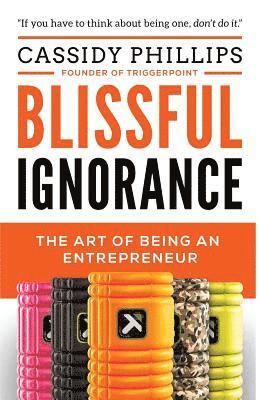 Blissful Ignorance: The Art of Being an Entrepreneur 1