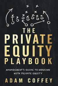 bokomslag The Private Equity Playbook: Management's Guide to Working with Private Equity