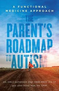 bokomslag The Parent's Roadmap to Autism: A Functional Medicine Approach