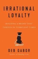 bokomslag Irrational Loyalty: Building a Brand That Thrives in Turbulent Times