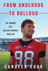 bokomslag From Underdog to Bulldog: My Journey as a College Football Walk-On