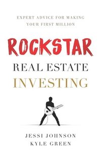 bokomslag Rockstar Real Estate Investing: Expert Advice for Making Your First Million