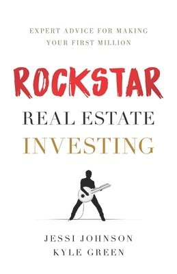 Kyle Green, Jessi Johnson - Rockstar Real Estate Investing: Expert Advice for Making Your First Million, Häftad