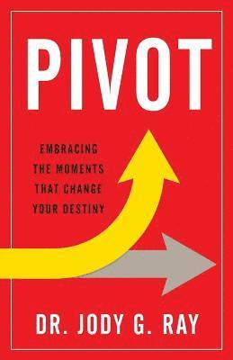 Jody Ray - Pivot: Embracing the Moments That Change Your Destiny, Häftad