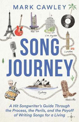Mark Cawley - Song Journey: A Hit Songwriter's Guide Through the Process, the Perils, and the Payoff of Writing Songs for a Living, Häftad